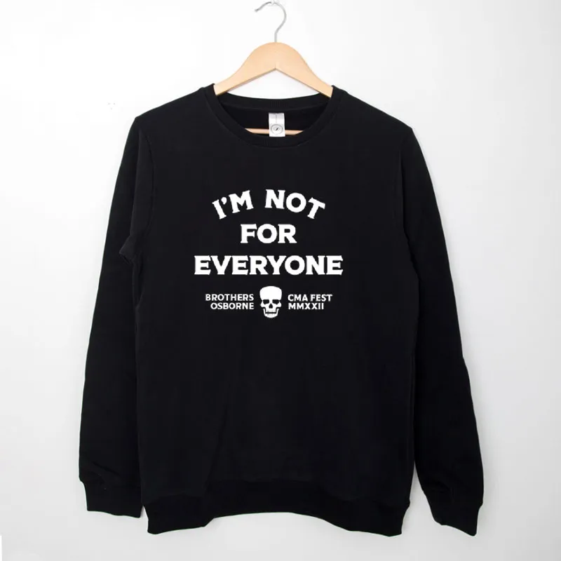 Black Sweatshirt Brothers Osborne I'm Not For Everyone Shirt