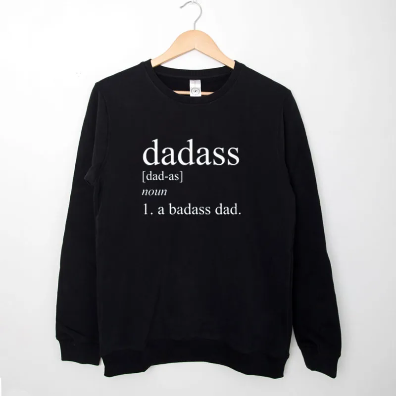 Black Sweatshirt Dadass A Badass Dad Funny Shirt