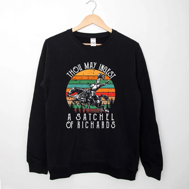 Black Sweatshirt Eat A Bag Of Dicks Thou May Ingest A Satchel Of Richards Shirt