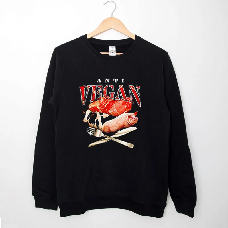 Black Sweatshirt Funny Anti Vegan Meme Shirt