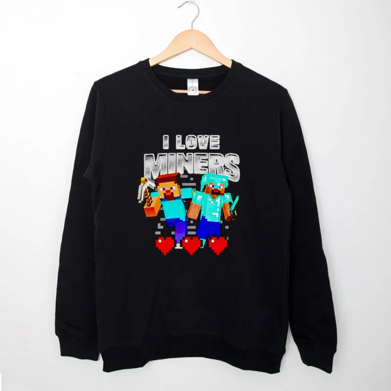 Black Sweatshirt Funny I Love Miners Minecraft Shirt
