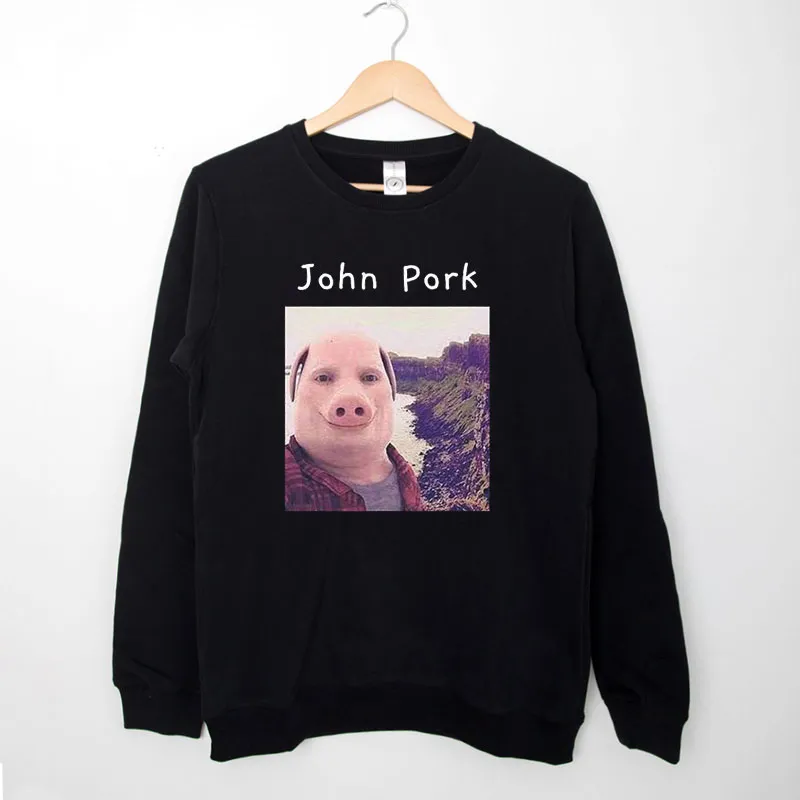 Black Sweatshirt Funny John Pork The Pig T Shirt