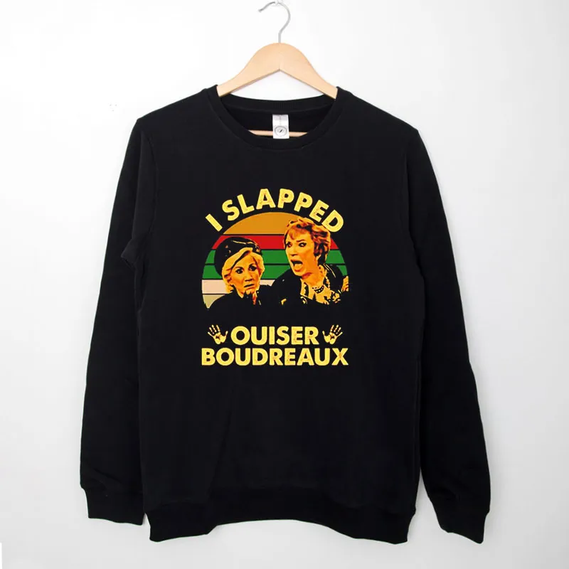 Black Sweatshirt I Slapped Ouiser Boudreaux Shirt