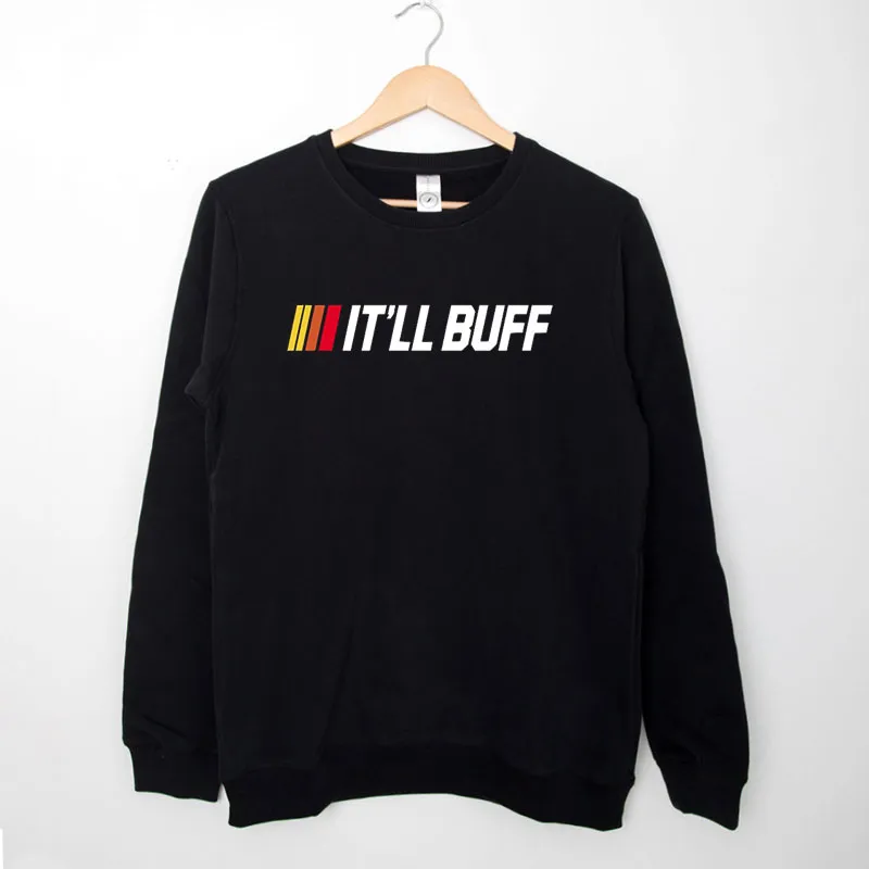 Black Sweatshirt Itll Buff Braydon Price Merch Shirt