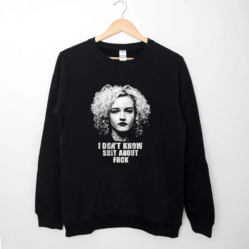 Black Sweatshirt Ruth Langmore I Dont Know Shit About Fuck Shirt