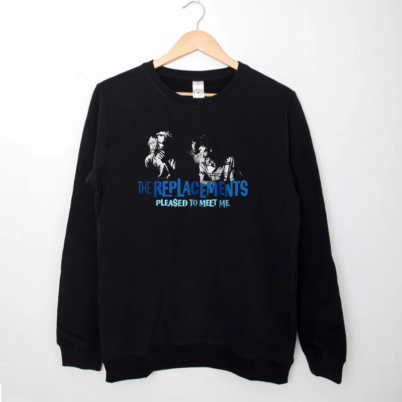 Black Sweatshirt The Replacements Pleased To Meet Me Shirt