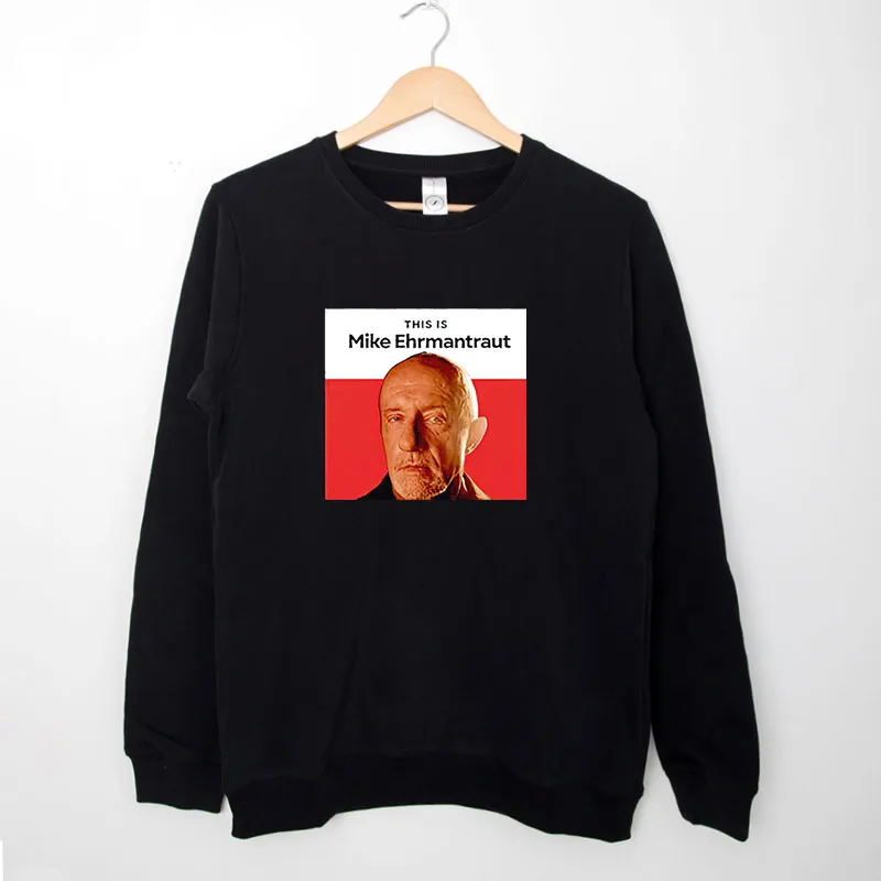 Black Sweatshirt This Is Mike Ehrmantraut Shirt