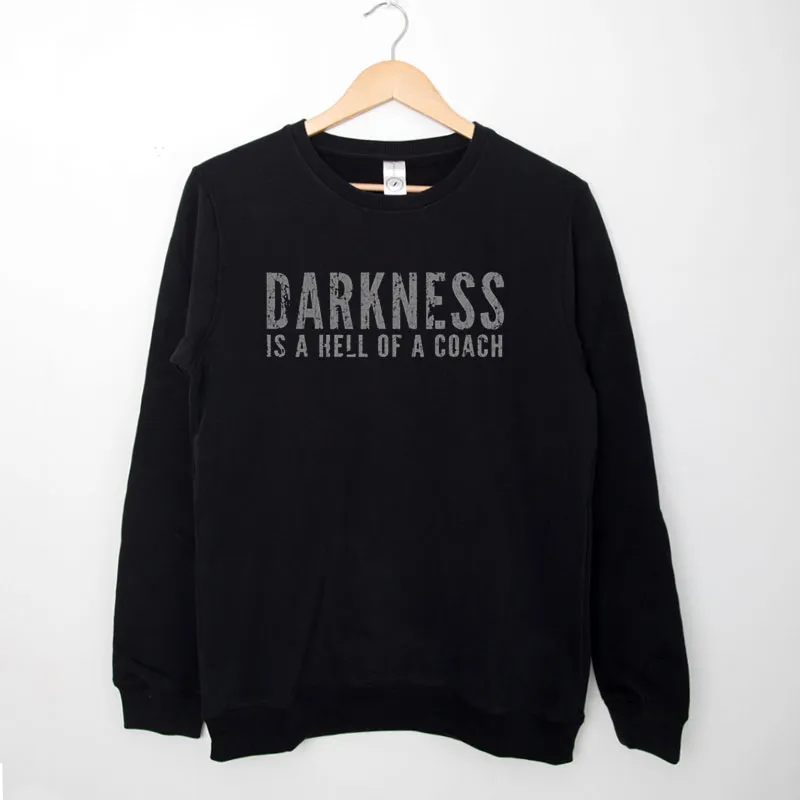 Black Sweatshirt Vintage Darkness Is A Hell Of A Coach Shirt
