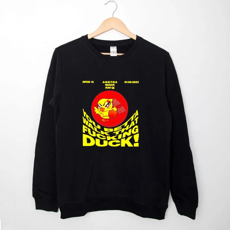 Black Sweatshirt You Betta Walk That Fucking Duck Shirt