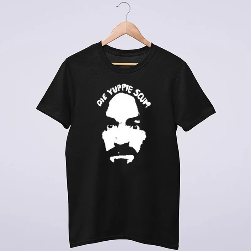 Charles Manson Die Yuppie Scum Shirt
