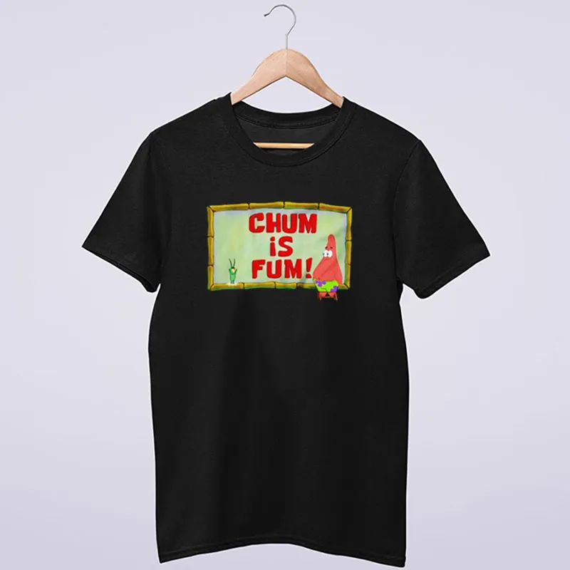 Chum Is Fum Patrick Star Planktont Shirt