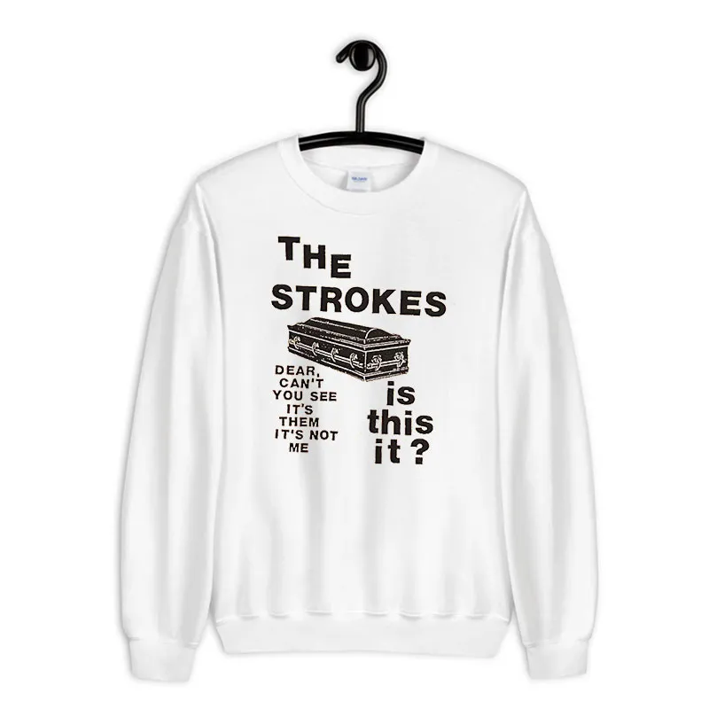 Dear Can't You See The Strokes Is This It Sweatshirt