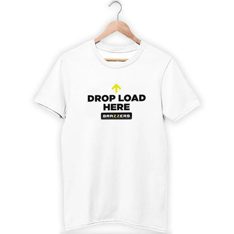 Drop Load Here Best Brazzerz Shirt