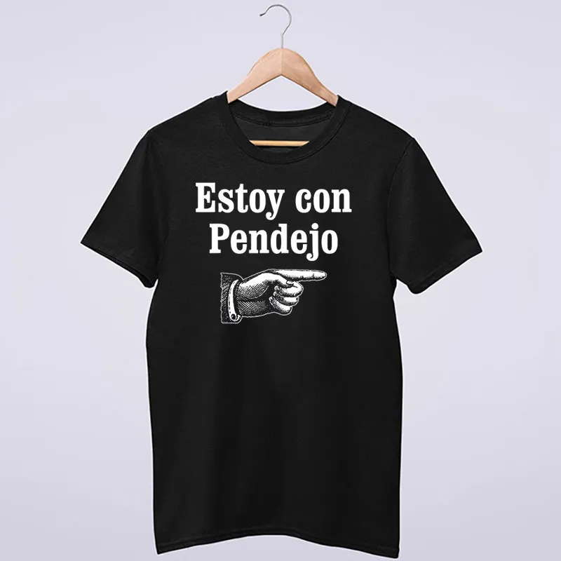 Estoy Con Pendejo Asshole Spanish Shirt