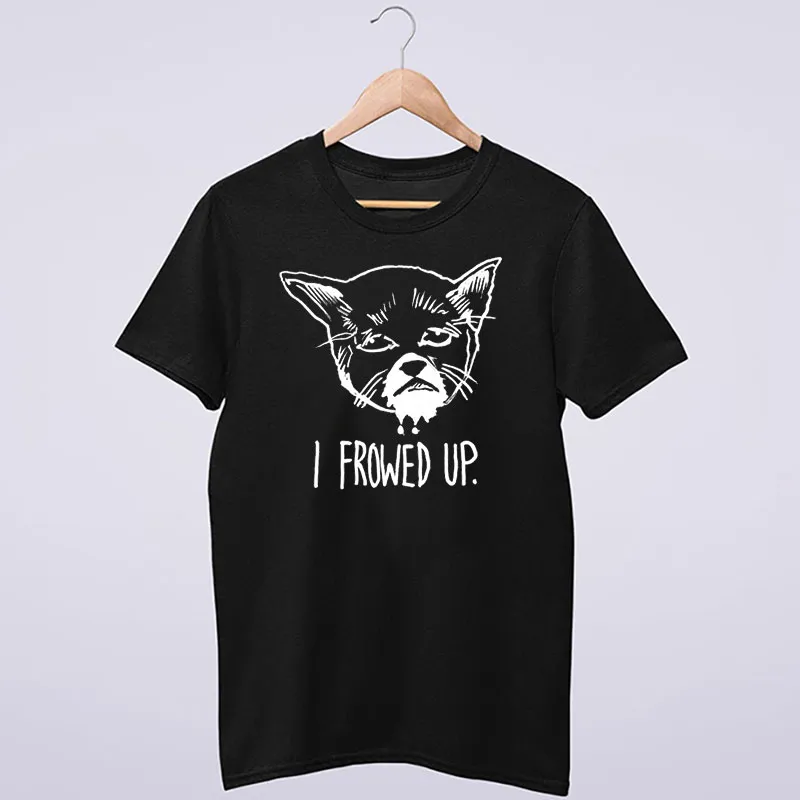Funny Cat I Frowed Up Meme Shirt