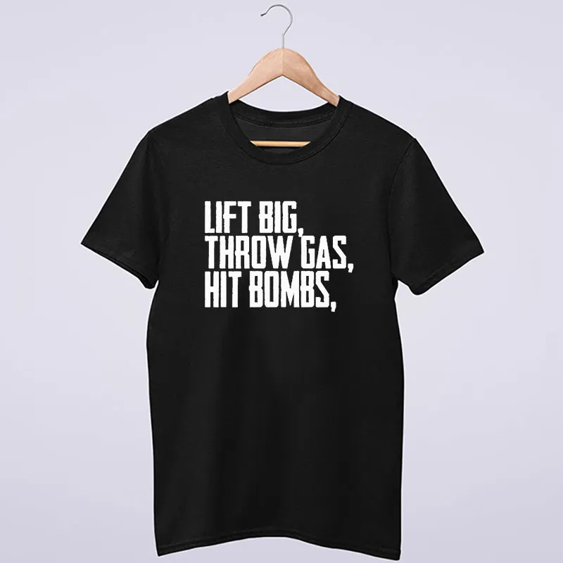 Funny Lift Big Throw Gas Hit Bombs Shirt
