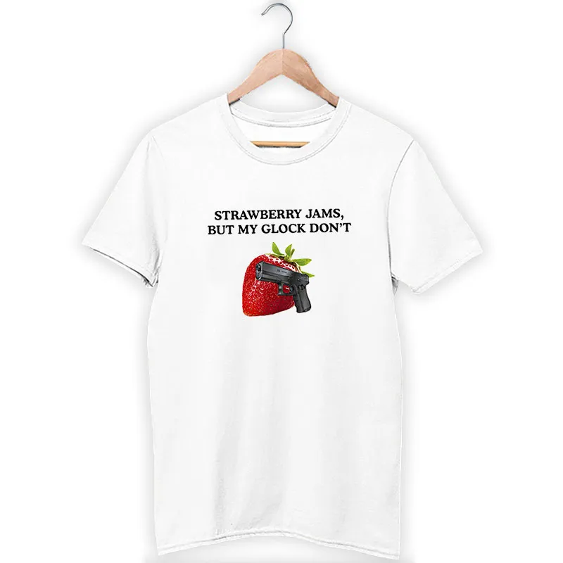 Funny Strawberry Jams But My Glock Don't Lyrics Shirt