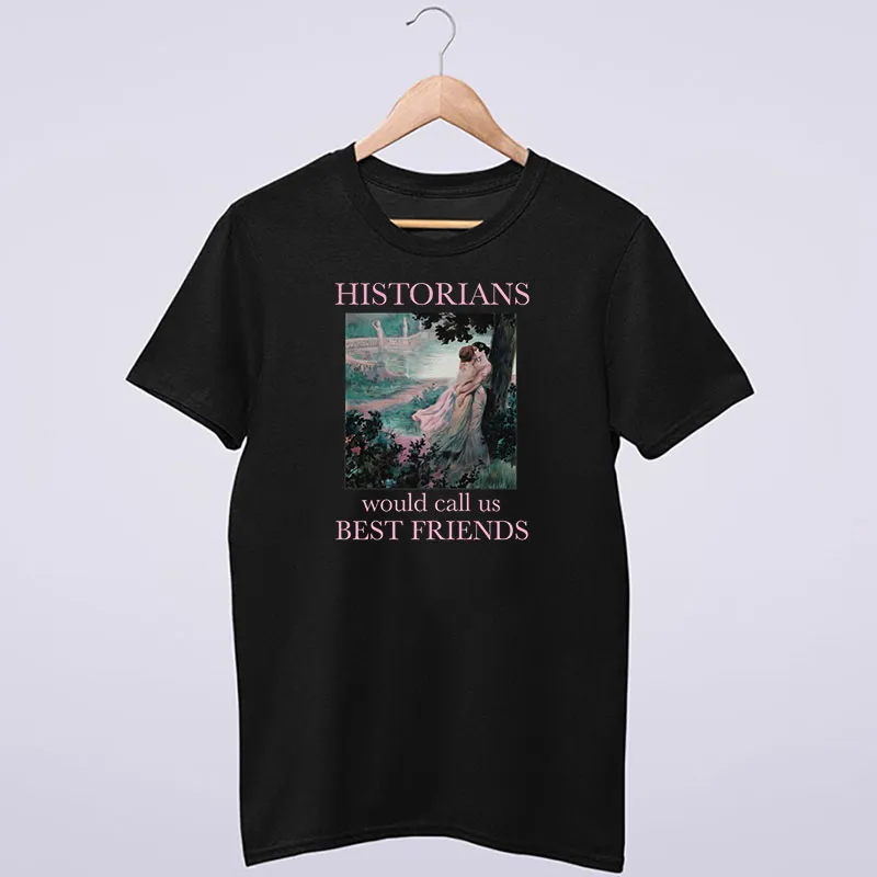Historians Would Call Us Best Friends Sapphic Lesbian Shirt