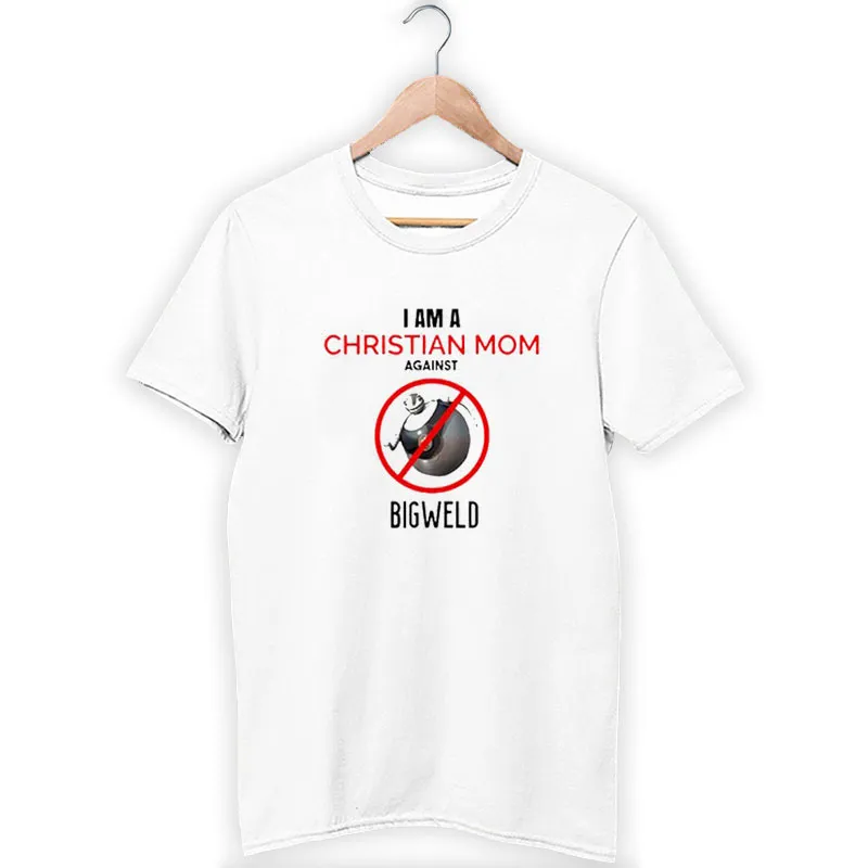 I Am A Christian Mom Against Bigweld Meme Shirt