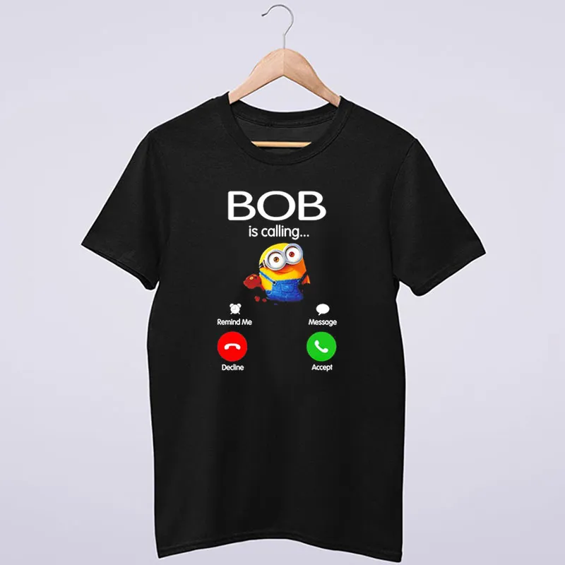 Minion Calling Bob Shirt