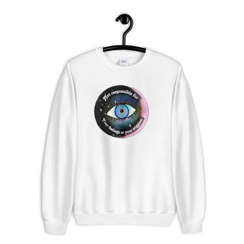 Not Responsible For Your Feelings Or Your Triggers Evil Eye Sweatshirt