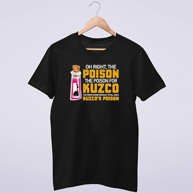 Oh Right The Poison The Poison For Kuzco Shirt