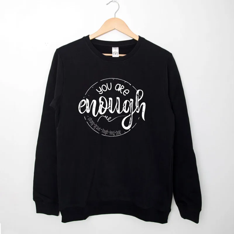 Strong Brave Tough Kind Bold You Are Enough Sweatshirt