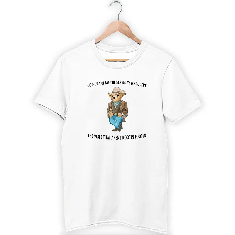 The Vibes That Aren't Rootin Tootin Serenity Bear T Shirt