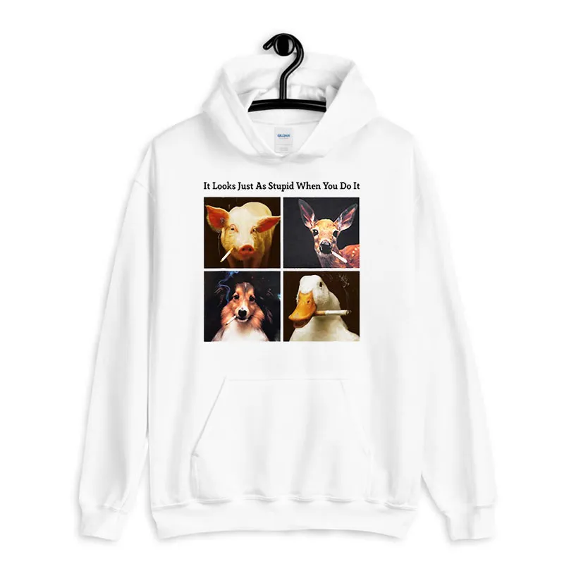 White Hoodie Anti Smoking Animals It Looks Just As Stupid When You Do It Shirt