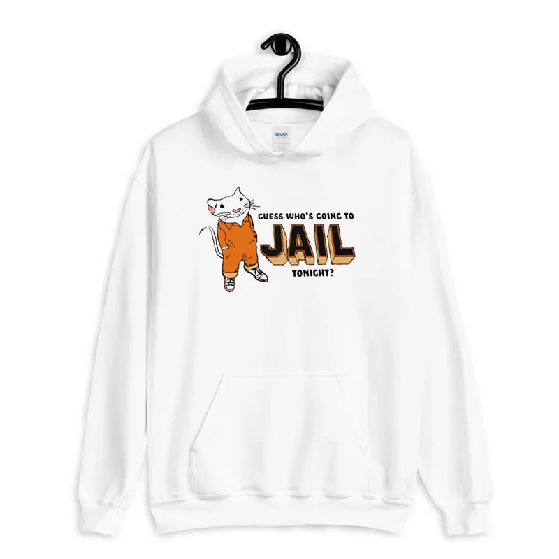 White Hoodie Funny Guess Who's Going To Jail Tonight Shirt