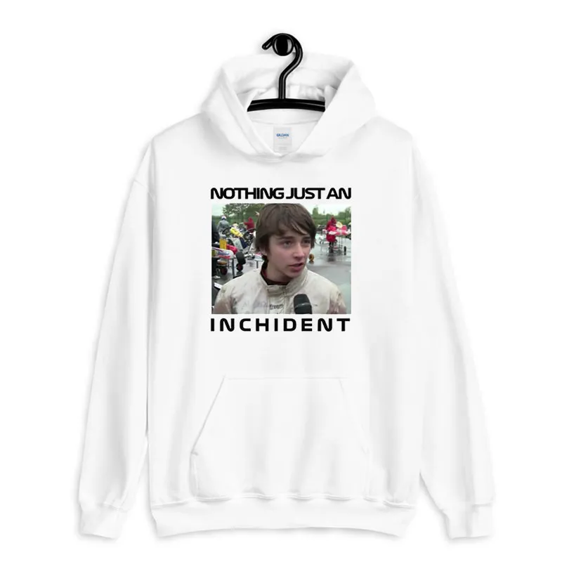 White Hoodie Nothing Just An The Incident Meme Shirt