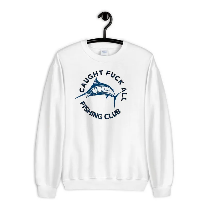 White Sweatshirt Caughtfuck All Fishing Club Swordfish Shirt