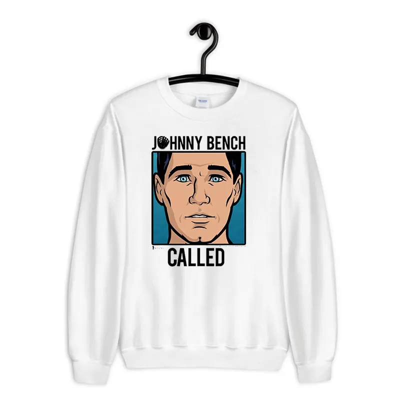 White Sweatshirt Funny Archer Johnny Bench Called Shirt