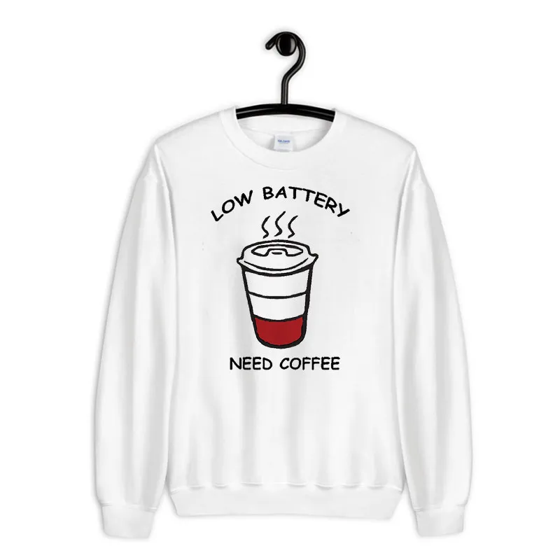 White Sweatshirt Funny Low Battery Need Coffee T Shirt