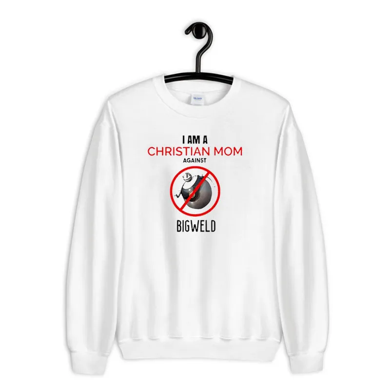 White Sweatshirt I Am A Christian Mom Against Bigweld Meme Shirt