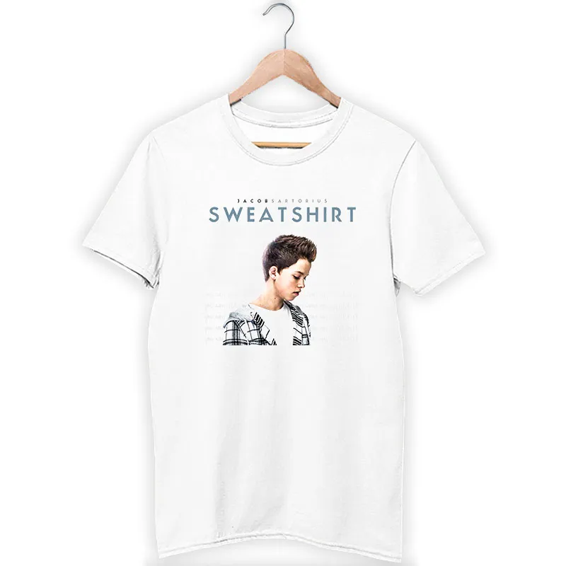 White T Shirt You Can Wear My Jacob Sartorius Sweatshirt