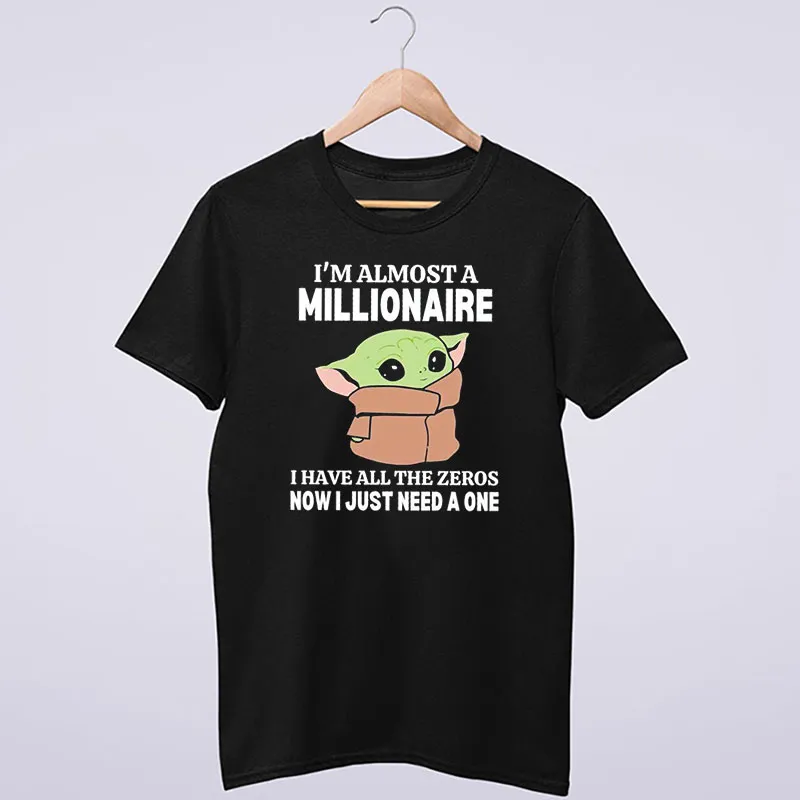 Baby Yoda I’m Almost A Millionaire Shirt