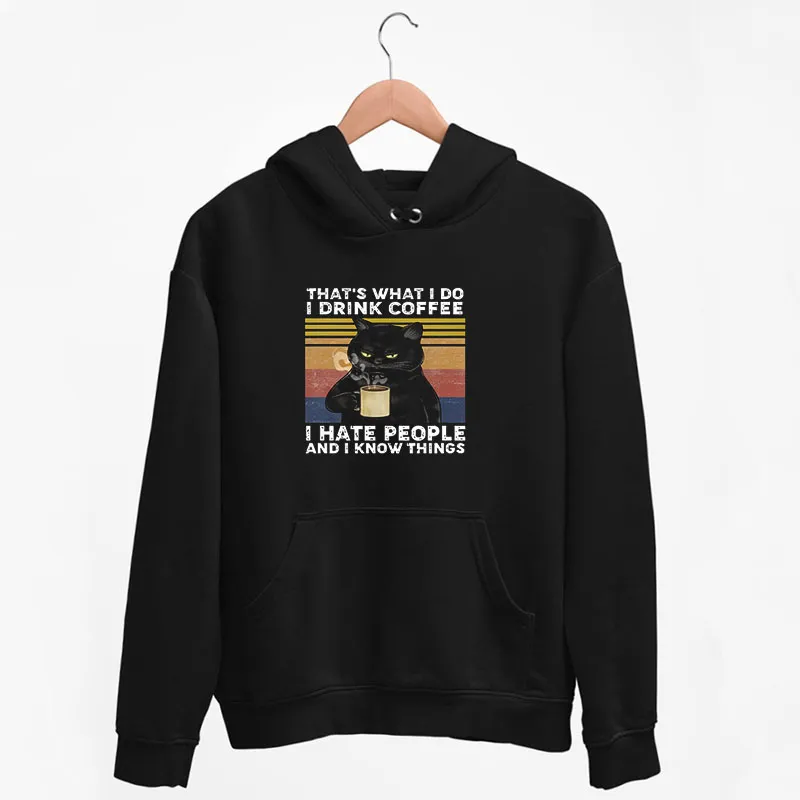 Black Hoodie That's What I Do I Drink Coffee I Hate People Cat T Shirt