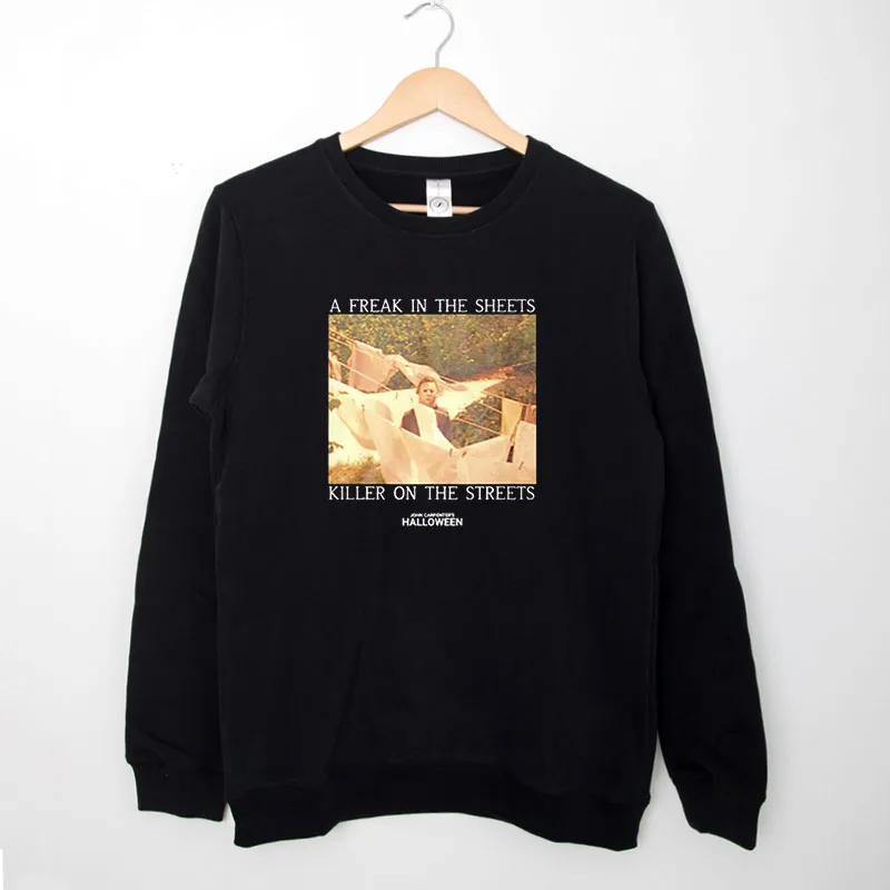 Black Sweatshirt Freak In The Sheets Killer On The Streets John Carpenters Shirt