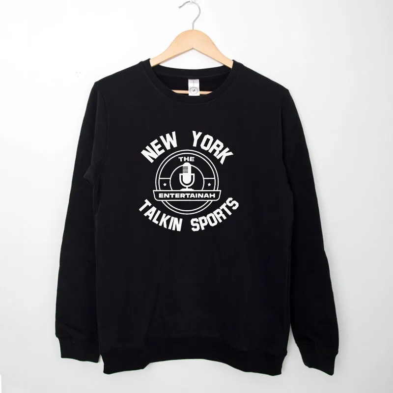 Black Sweatshirt New York Talkin Sports The Entertainah Shirt
