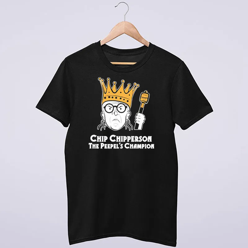 Chip Chipperson The Peepel’s Champion Shirt