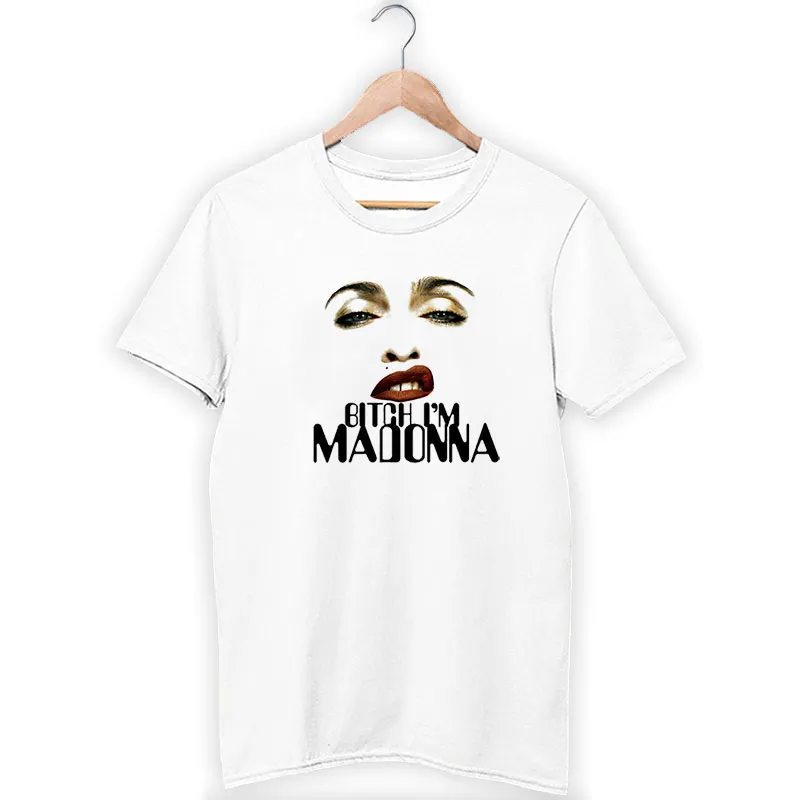 Funny Bitch I'm Madonna T Shirt