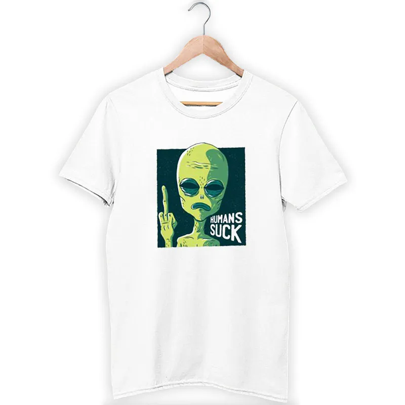 Funny Humans Suck Aren't Real Alien Tshirt