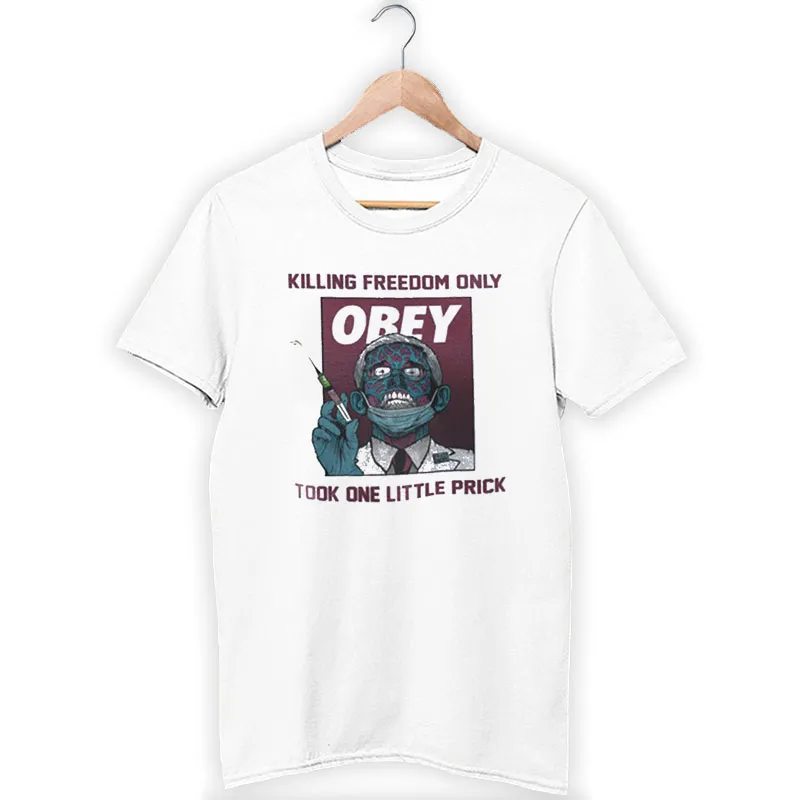 Killing Freedom Only Took One Little Prick Obey Fauci Shirt