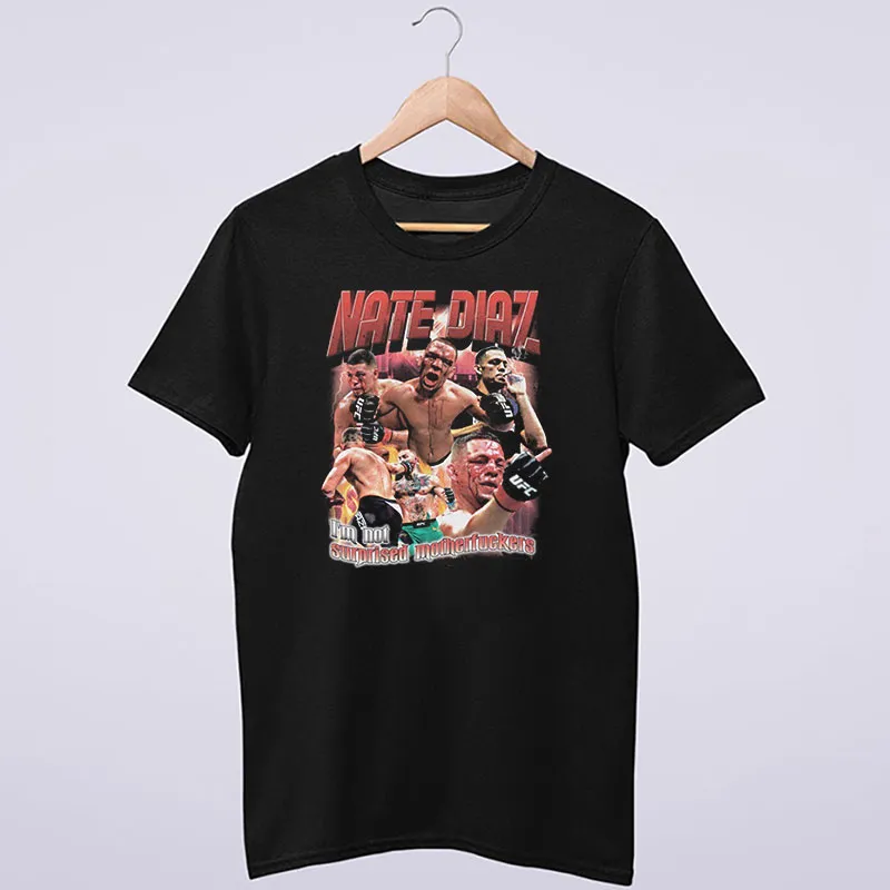 Nate Diaz Fighter I'm Not Surprised Motherfckers T Shirt