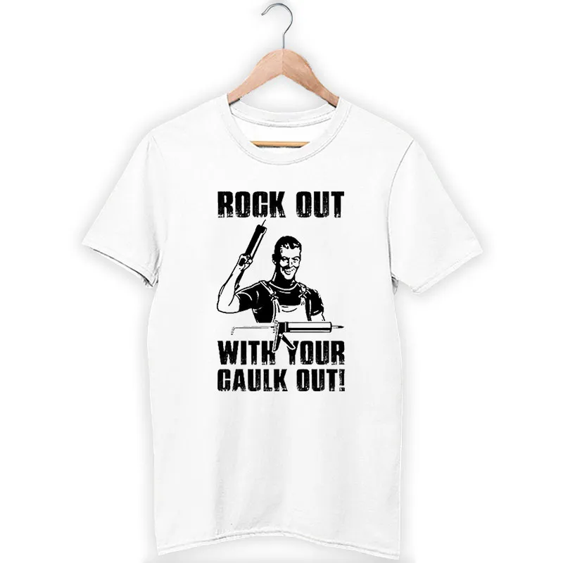 Rock Out With Your Caulk Out Carpenter T Shirt