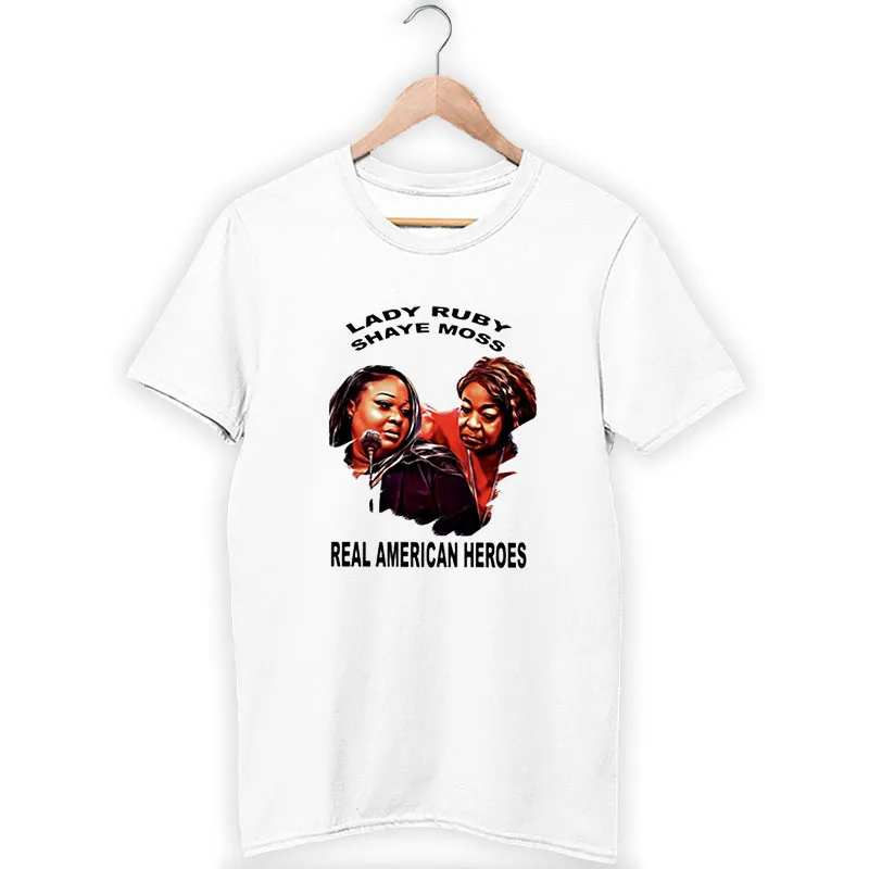 Shaye Moss Real American Heroes And Lady Ruby Shirt