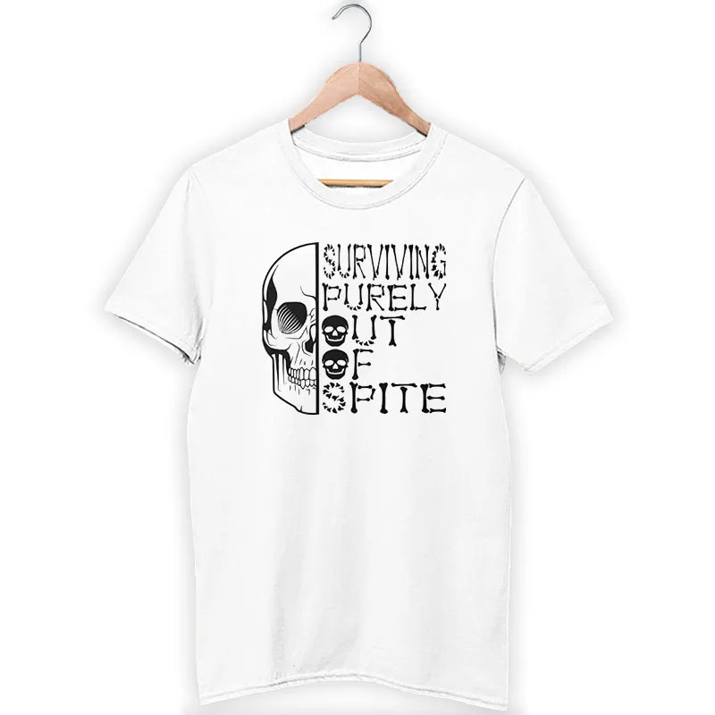 Surviving Purely Out Of Spite Skull Shirt
