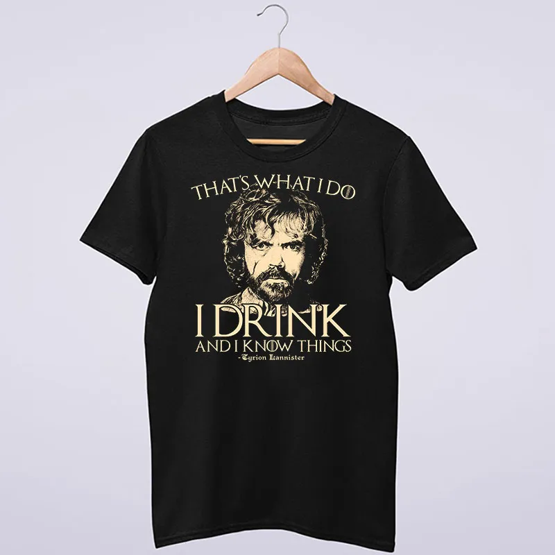 That's What I Do I Drink And I Know Things Shirt