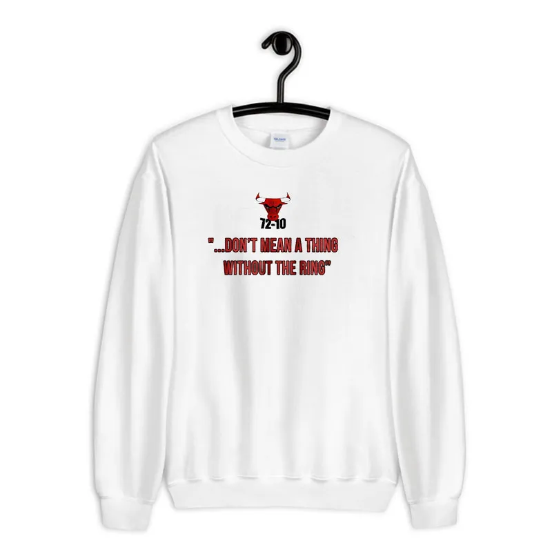 White Sweatshirt Doesn't Mean A Thing Without The Ring Nba Memes Shirt